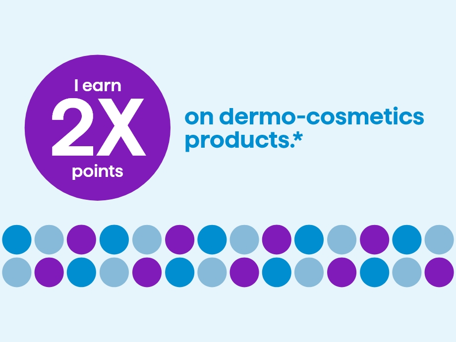 earn 2x points when you buy dermo-cosmetics products