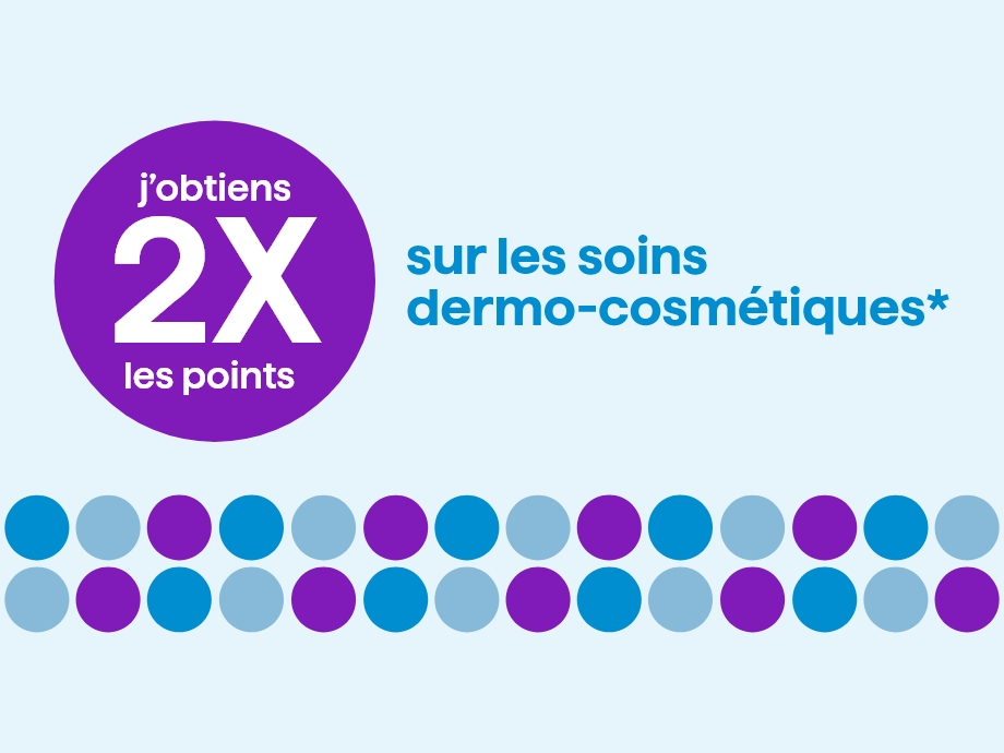 obtenez 2x les points sur les soins dermo-cosmétiques