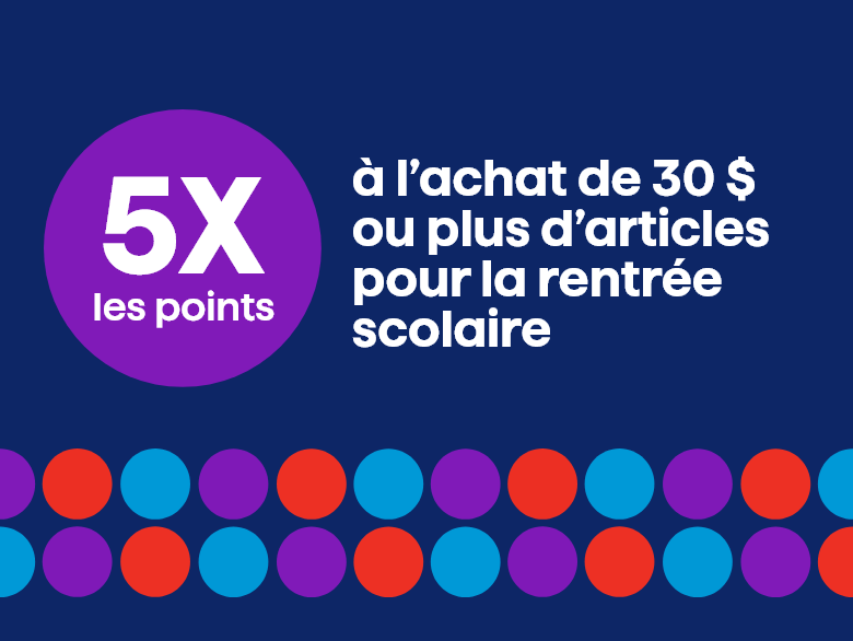 5x les points à l'achat de 30 $ ou plus d'articles pour la rentrée scolaire