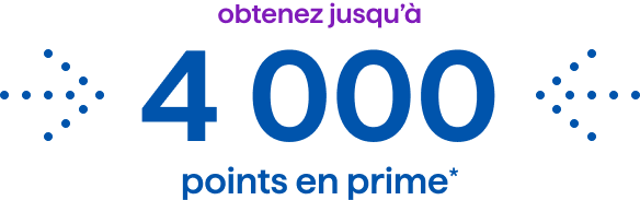 obtenez jusqu'à 4 000 points en prime